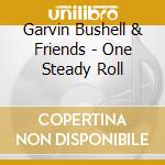 Garvin Bushell & Friends - One Steady Roll cd