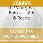 (LP Vinile) Fat Babies - 18th & Racine