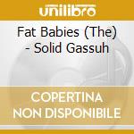 Fat Babies (The) - Solid Gassuh cd musicale di Fat Babies (The)