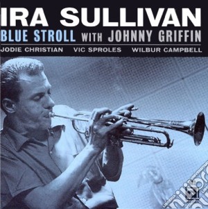 Ira Sullivan With Johnny Griffin - Blue Stroll cd musicale di Ira sullivan with jo