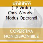 (LP Vinile) Chris Woods - Modus Operandi lp vinile di Chris Woods