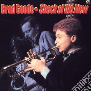 Brad Goode - Shock Of The New cd musicale di Goode Brad