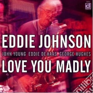 Eddie Johnson - Love You Madly cd musicale di Johnson Eddie