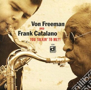 Von Freeman & Frank Catalano - You Talkin' To Me?! cd musicale di Von freeman & frank catalano