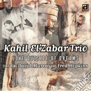 Kahil El'zabar Trio - Love Outside Of Dreams cd musicale di Kahil el'zabar trio