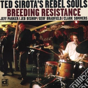 Ted Sirota's Rebel Souls - Breeding Resistance cd musicale di Ted sirota's rebel s