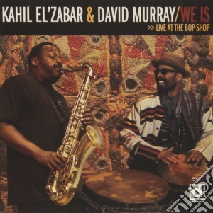 Kahil El'zabar & David Murray - We Is Live At Bop Shop cd musicale di Kahil El'zabar & David Murray
