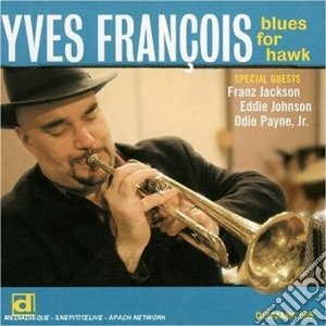 Yves Francois - Blues For Hawk cd musicale di Francois Yves