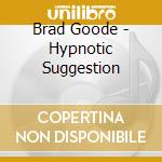 Brad Goode - Hypnotic Suggestion cd
