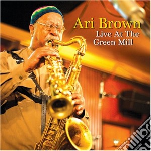 Ari Brown - Live At The Green Mill cd musicale di Brown Ari
