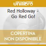 Red Holloway - Go Red Go! cd musicale di HOLLOWAY RED