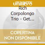 Rich Corpolongo Trio - Get Happy cd