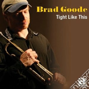Brad Goode - Tight Like This cd musicale di Goode Brad