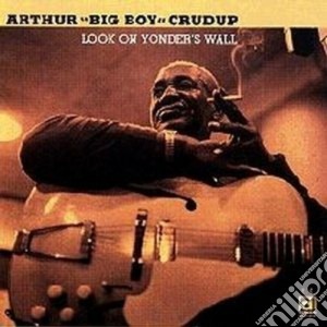 Arthur Big Boy Crudup - Look On Yonder's Wall cd musicale di Arthur 