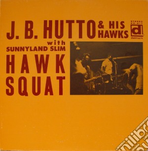 (LP Vinile) J.B. Hutto With Sunnyland Slim - Hawk Squat lp vinile di Hutto, J.B.