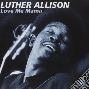 Luther Allison - Love Me Mama cd musicale di Luther Allison