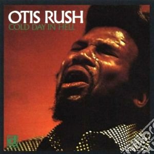 Otis Rush - Cold Day In Hell cd musicale di Otis Rush