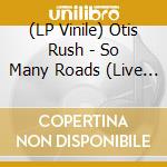 (LP Vinile) Otis Rush - So Many Roads (Live In Concert) lp vinile di Rush, Otis