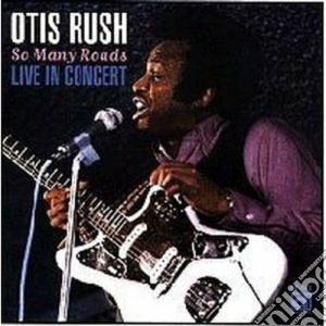 Otis Rush - So Many Roads (live) cd musicale di Otis Rush