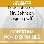 Dink Johnson - Mr. Johnson Signing Off cd musicale di Dink Johnson