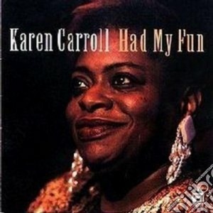 Karen Carroll - Had My Fun cd musicale di Karen Carroll