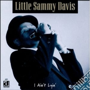 Little Sammy Davis - I Ain't Lyin' cd musicale di Little sammy davis