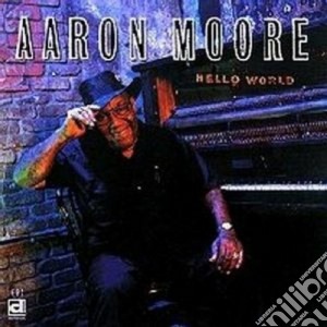 Aaron Moore - Hello World cd musicale di Moore Aaron