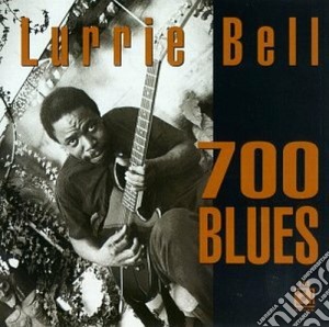 Lurrie Bell - 700 Blues cd musicale di Bell Lurrie