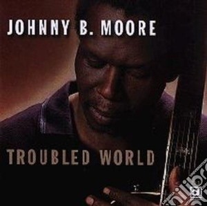 Johnny B.moore - Troubled World cd musicale di B.moore Johnny