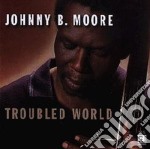 Johnny B.moore - Troubled World