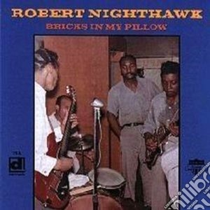 Robert Nighthawk - Bricks In My Pillow cd musicale di Robert Nighthawk