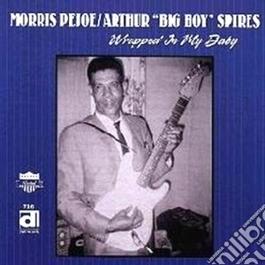 Morris Pejoe/arthur Big Boy Spires - Wrapped In My Baby cd musicale di Morris pejoe/arthur big boy sp