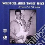 Morris Pejoe/arthur Big Boy Spires - Wrapped In My Baby cd