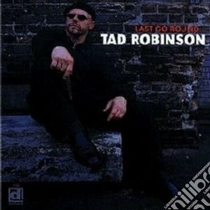 Tad Robinson - Last Go Round cd musicale di Robinson Tad
