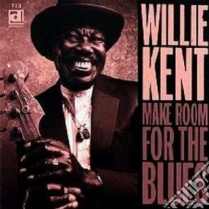 Willie Kent - Make Room For The Blues cd musicale di Willie Kent