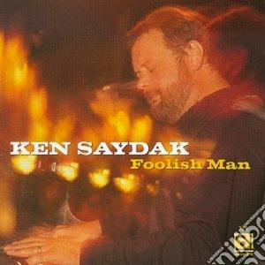 Ken Saydak - Foolish Man cd musicale di Ken Saydak