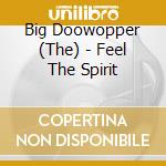 Big Doowopper (The) - Feel The Spirit cd musicale di The big doowopper