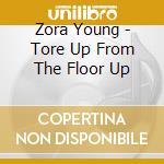 Zora Young - Tore Up From The Floor Up cd