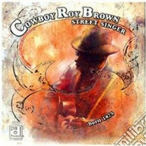 Cowboy Roy Brown - Street Singer cd musicale di Cowboy roy brown