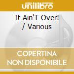 It Ain'T Over! / Various cd musicale di ARTISTI VARI