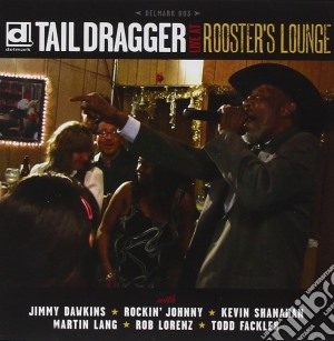 Tail Dragger - Live At Rooster's Lounge cd musicale di TAIL DRAGGER