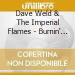 Dave Weld & The Imperial Flames - Burnin' Love cd musicale di WELD DAVE AND THE IMPERIAL FLA
