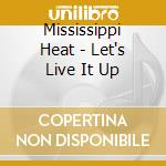 Mississippi Heat - Let's Live It Up cd musicale di Heat Mississippi