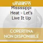 Mississippi Heat - Let's Live It Up cd