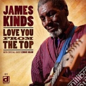 James Kinds - Love You From The Top cd musicale di Kinds James