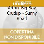 Arthur Big Boy Crudup - Sunny Road cd