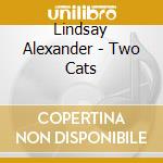 Lindsay Alexander - Two Cats cd