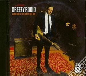Breezy Rodio - Sometimes The Blues Got Me cd musicale di Breezy Rodio