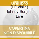 (LP Vinile) Johnny Burgin - Live lp vinile