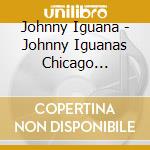 Johnny Iguana - Johnny Iguanas Chicago Spectacular! cd musicale